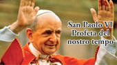 San Paolo VI profeta del nostro tempo